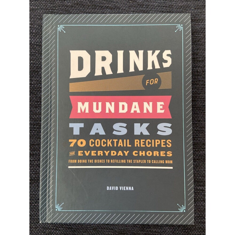 Drinks for Mundane Tasks 70 Cocktail Recipes by David Vienna 9781683490067